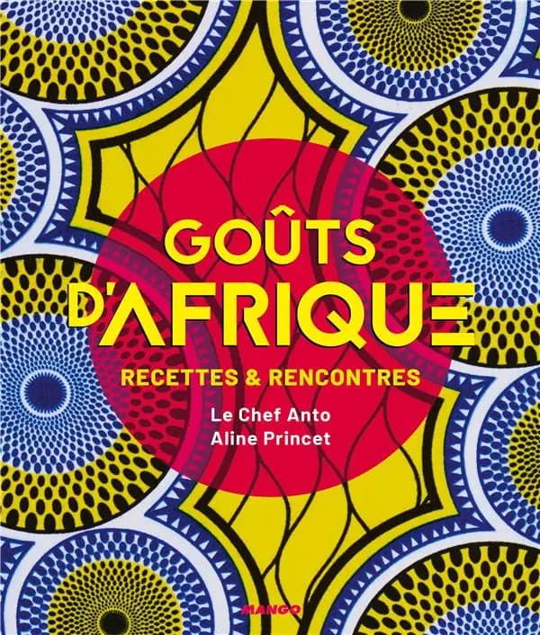 Goûts d'Afrique : recettes & rencontres