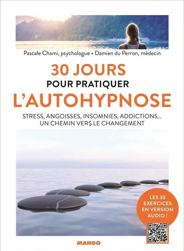 30 jours pour pratiquer l'autohypnose : stress, angoisses, insomnies, addictions, un chemin vers le changement ([Nouvelle éd.]) Pascale Chami,... Damien du Perron,...