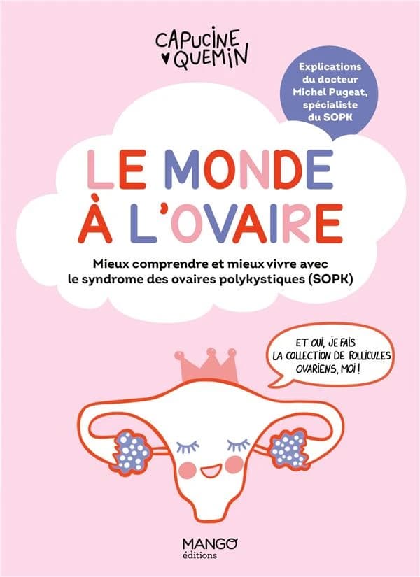 Le monde à l'ovaire : mieux comprendre et mieux vivre avec le syndrome des ovaires polykystiques, SOPK