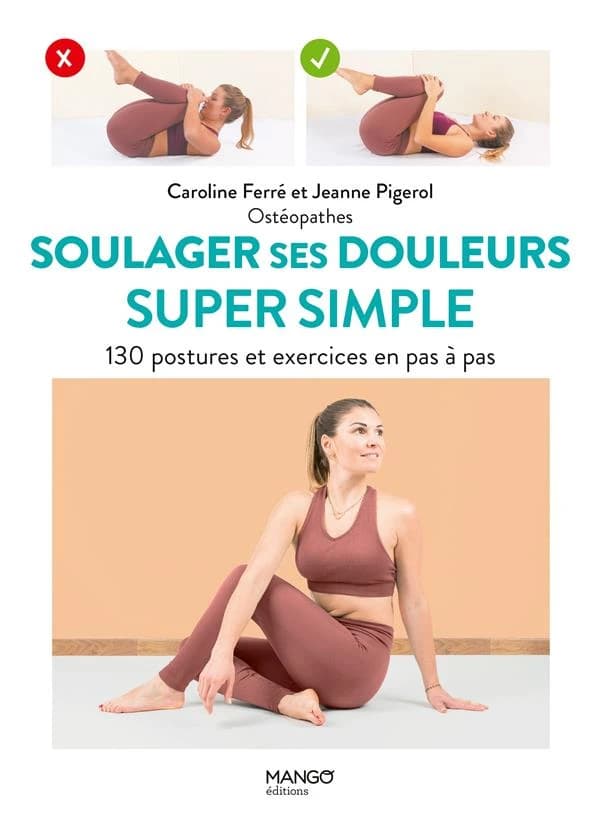 Soulager ses douleurs, super simple : 130 postures et exercices en pas à pas