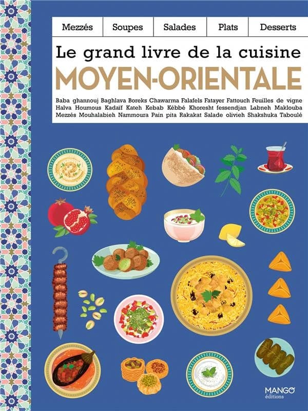 Le grand livre de la cuisine moyen-orientale : mezzés, soupes, salades, plats, desserts...