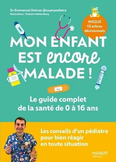Mon enfant est encore malade ! : le guide complet de la santé de 0 à 16 ans