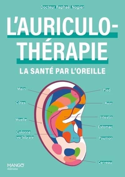 L'auriculo-thérapie : la santé par l'oreille (3e éd.) docteur Raphaël Nogier