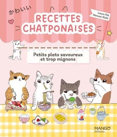 Recettes chatponaises : petits plats savoureux et trop mignons (1re édition) textes et recettes, Laure Kié ; photos de recettes, Rennie Triana ; illustrations, Haruna Kishi
