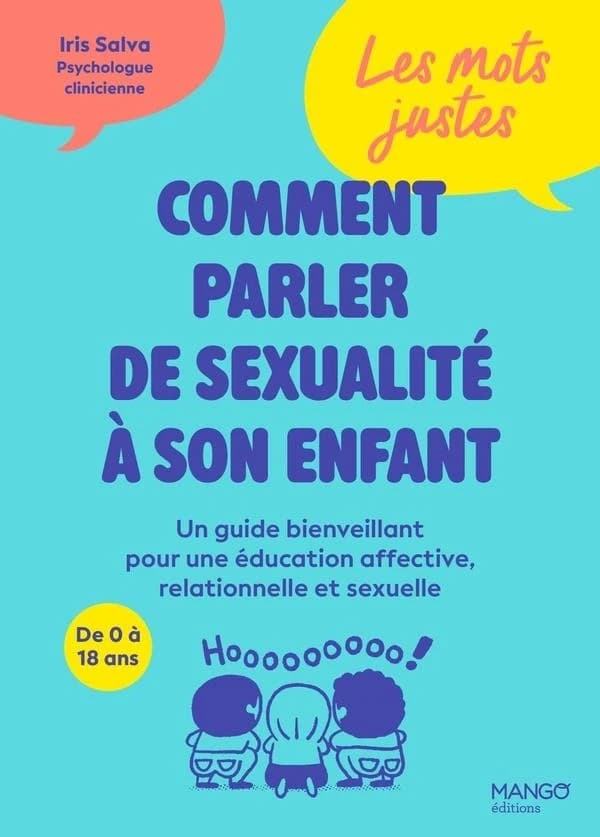 Les mots justes : Comment parler de sexualité à son enfant : Un guide bienveillant pour une éducation affective, relationnelle et sexuelle