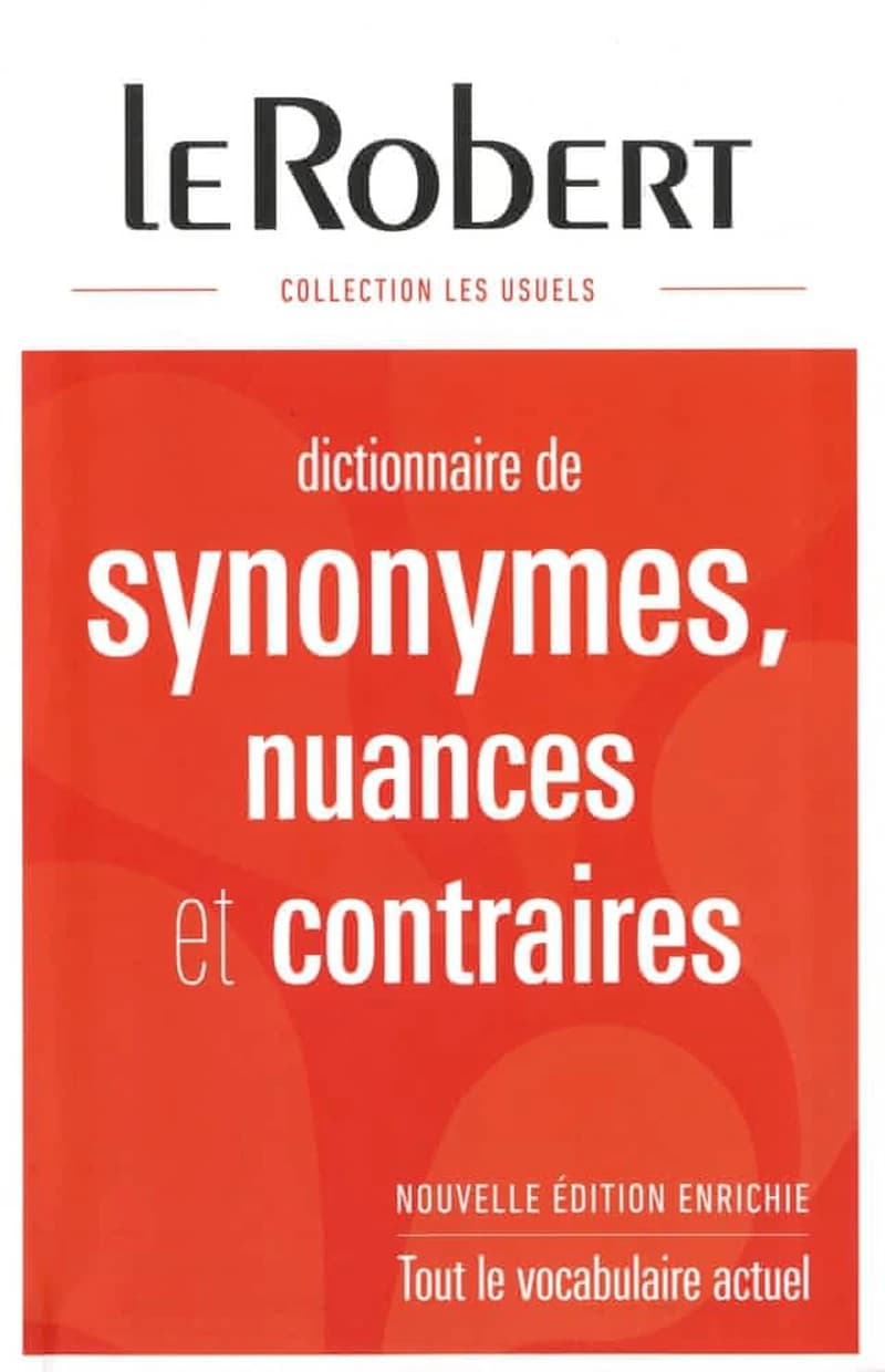 Dictionnaire de synonymes, nuances et contraires (Nouvelle éd. augmentée de 4000 synonymes) Le Robert