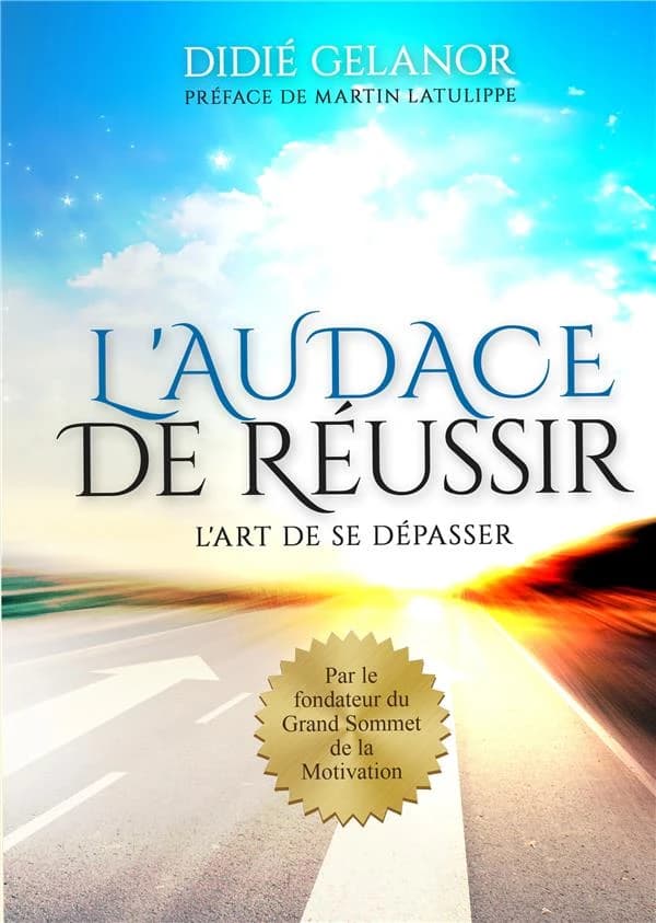 L'audace de réussir : l'art de se dépasser