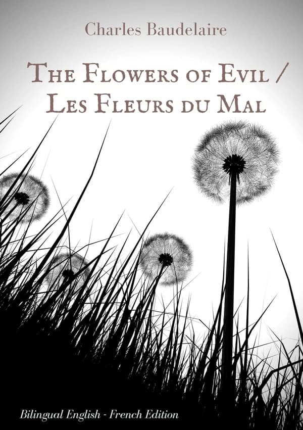The flowers of evil : the famous volume of French poetry by Charles Baudelaire in two languages (Bilingual English-French ed.) translated from the French by Cyril Scott : Les fleurs du mal