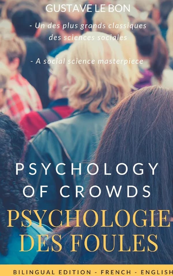 Psychologie des foules (Bilingual French-English ed.) Gustave Le Bon : The crowd : a study of the popular mind : psychology of crowds