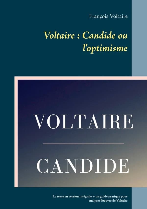 Candide ou l'Optimisme : le texte en version intégrale + un guide pratique pour analyser l'oeuvre de Voltaire