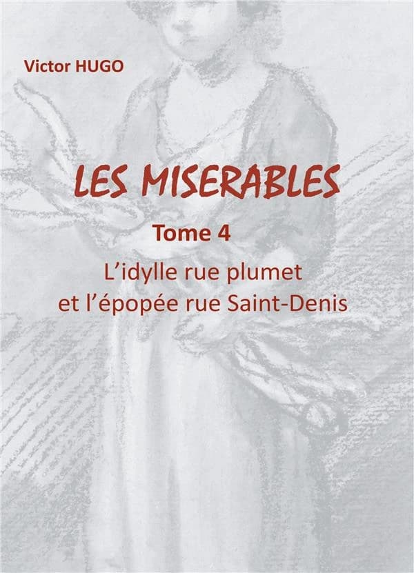 Les misérables Tome 4 : l'idylle rue Plumet et l'épopée rue Saint-Denis