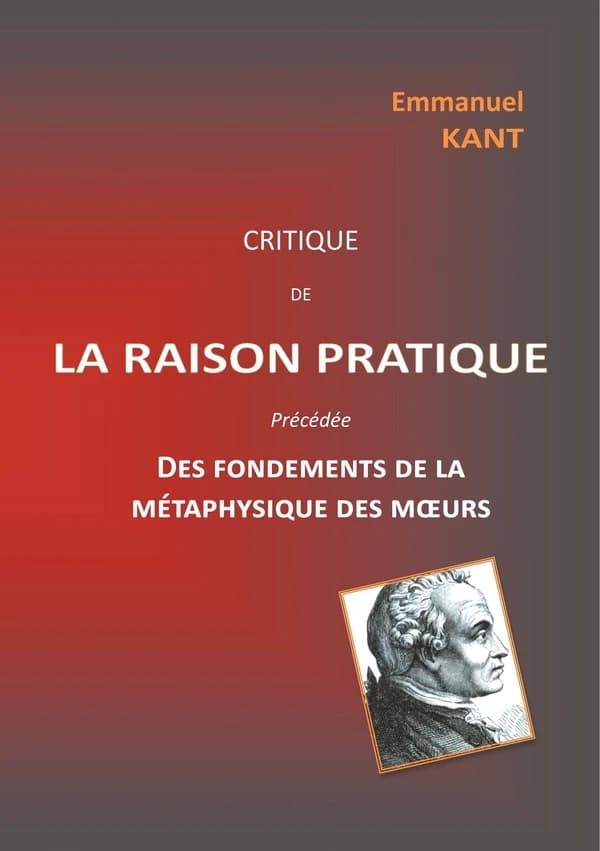 Critique de la raison pratique ; précédée des Fondements de la métaphysique des moeurs