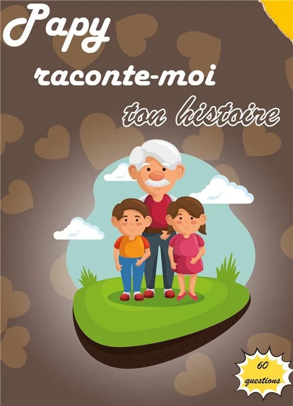 Papy raconte-moi ton histoire ; journal de mémoire à compléter par votre grand-père pour connaître son histoire