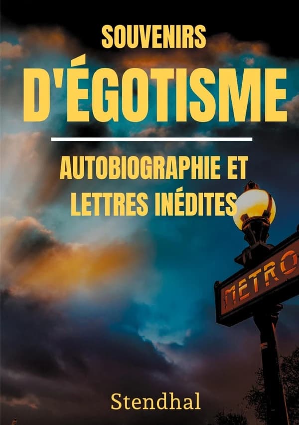 Souvenirs d'égotisme : autobiographie et lettres inédites