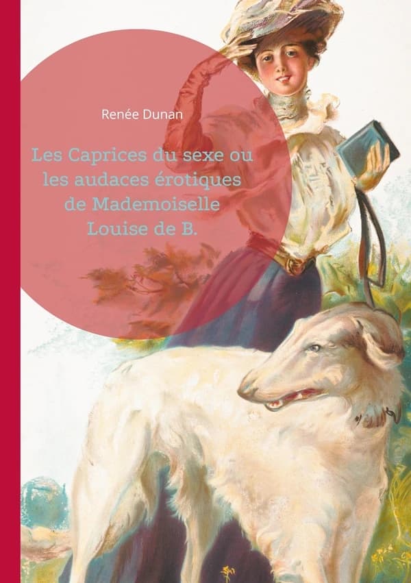 Les Caprices du sexe ou les audaces érotiques de Mademoiselle Louise de B. : L'émancipation féminine et le libertinage dans le Paris de la Belle Époque