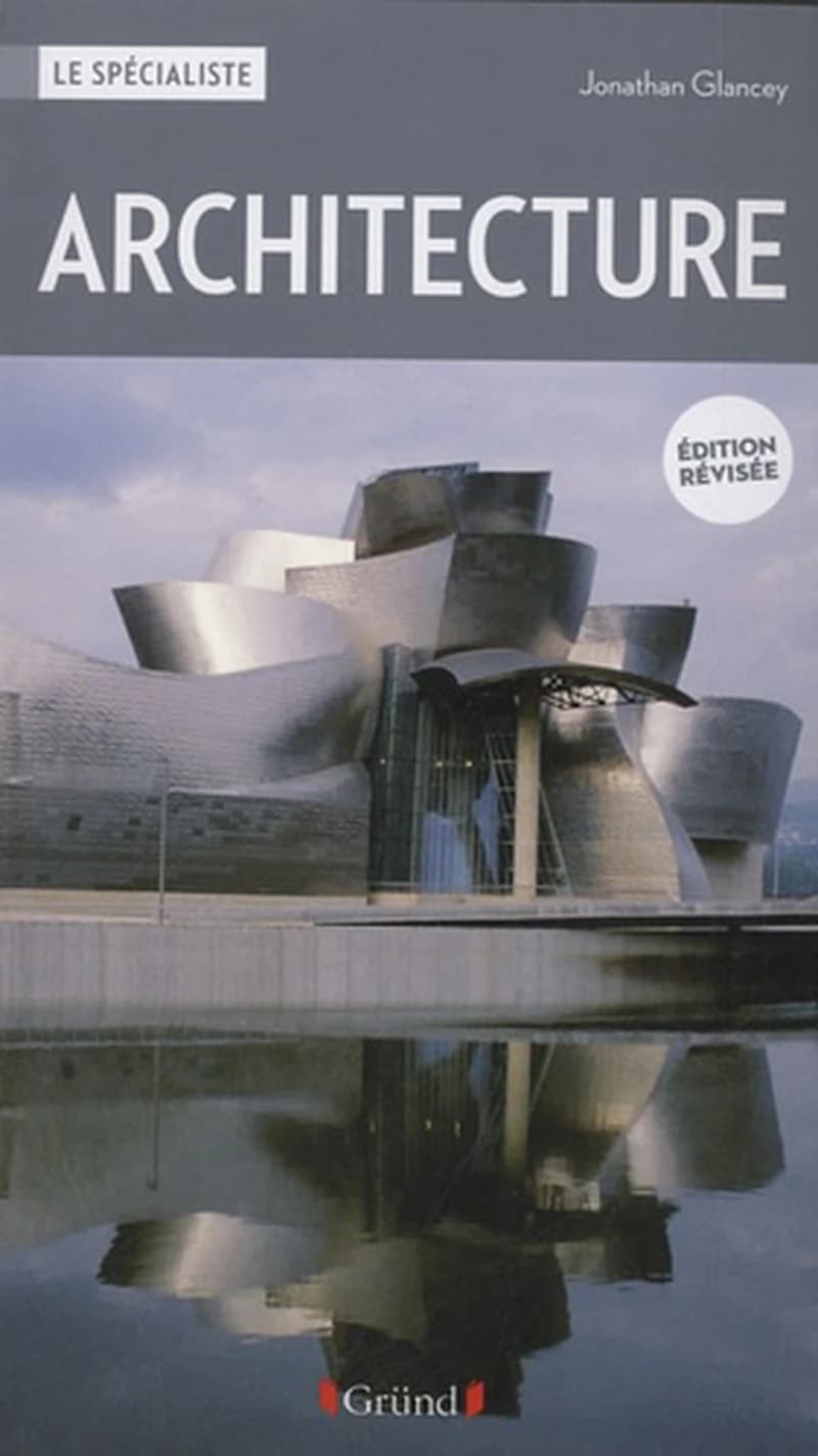 Architecture ([Éd. révisée]) Jonathan Glancey ; avec la participation de Thomas Cussans ; traduction, Sophie Saurat, Géraldine Bretault, Corinne Hewlett