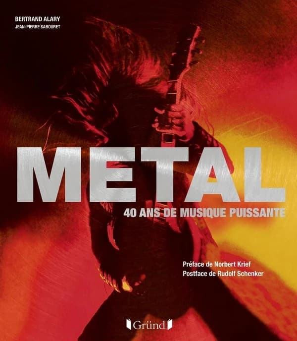 Metal : 40 ans de musique puissante (Nouvelle éd. aug.) [photographies de] Bertrand Alary ; [textes de] Jean-Pierre Sabouret ; préface de Norbert Krief ; postface de Rudolf Schenker