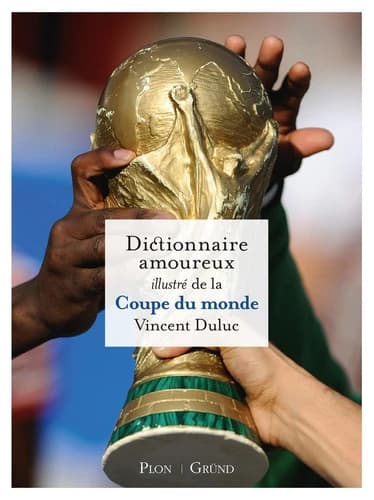 Dictionnaire amoureux illustré de la Coupe du Monde (Version illustrée et abrégée de l'édition originale de 2022) Vincent Duluc