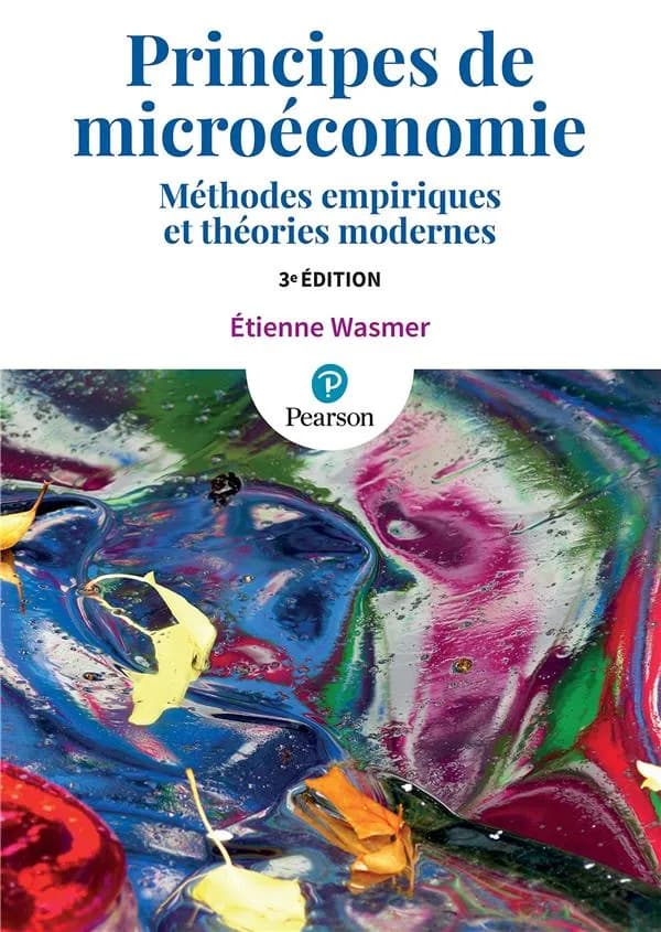 Principes de microéconomie : méthodes empiriques et théories modernes (3e éd.) Étienne Wasmer,...