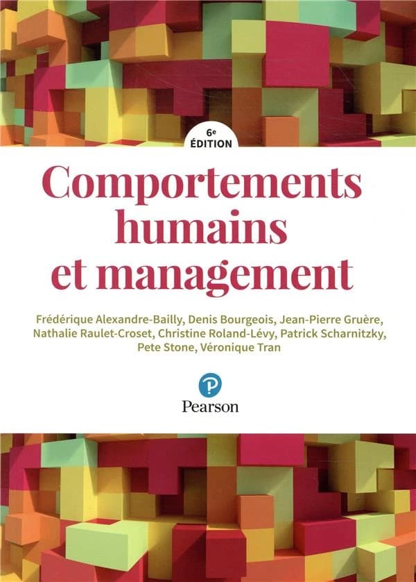 Comportements humains et management (6e éd.) Frédérique Alexandre-Bailly,... Denis Bourgeois,... Jean-Pierre Gruère,... [et al.]