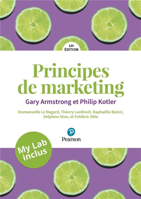 Principes de marketing (14e éd.) Gary Armstrong,... Philip Kotler,... ; [adaptation française réalisée par] Emmanuelle Le Nagard,... Thierry Lardinoit,... Raphaëlle Butori,... [et al.] ; [traduction, Sébastien Marty, Philippe Beaudran et Delphine Lemoine]