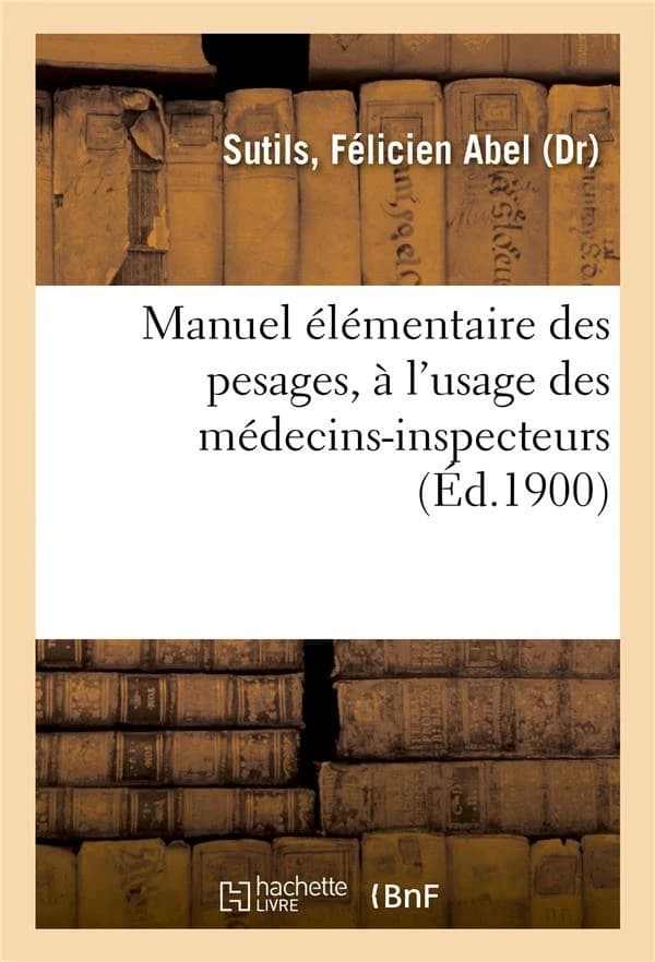 Manuel elementaire des pesages, a l'usage des medecins-inspecteurs