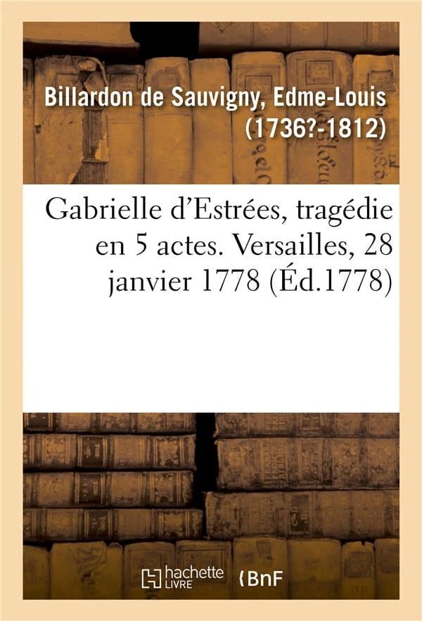 Gabrielle d'estrees, tragedie en 5 actes. versailles, 28 janvier 1778