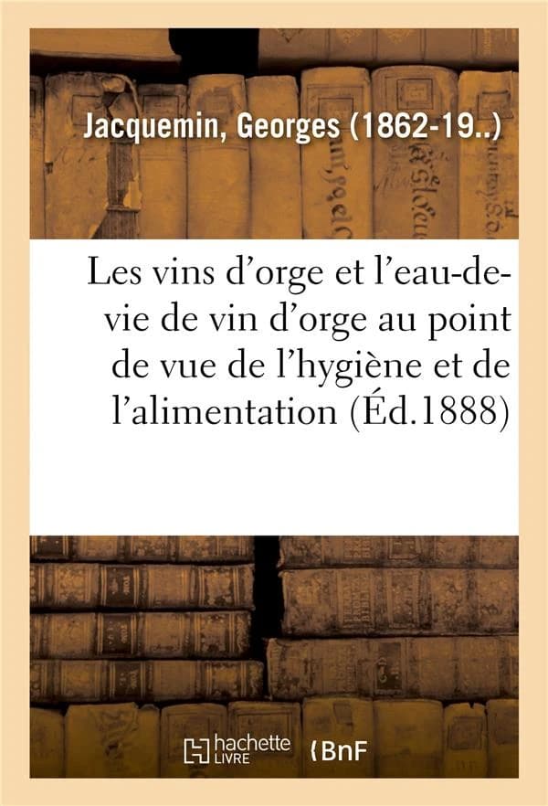 Les vins d'orge et l'eau-de-vie de vin d'orge au point de vue de l'hygiene et de l'alimentation