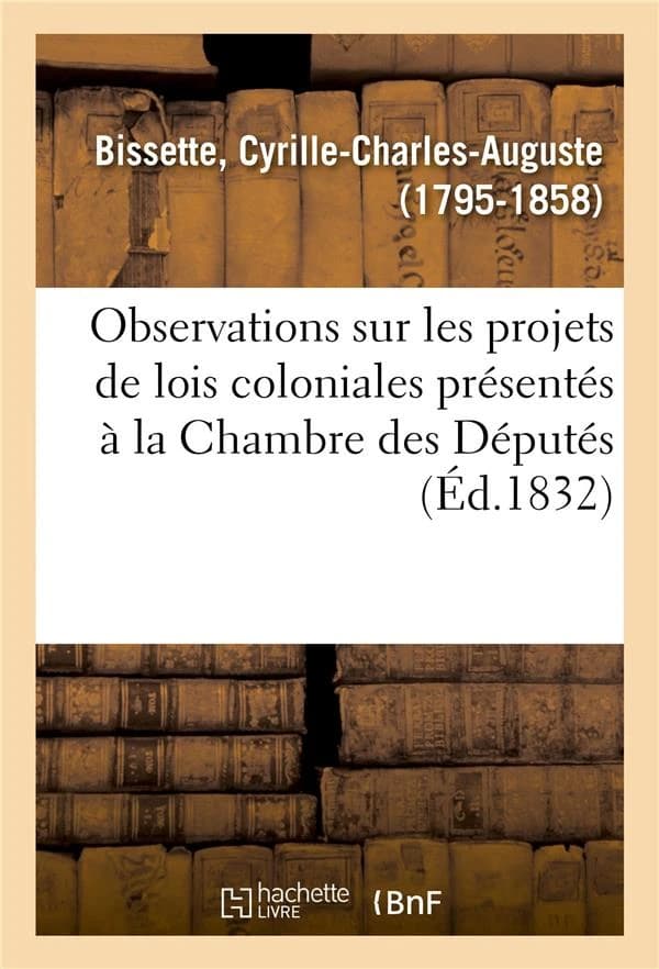 Observations sur les projets de lois coloniales presentes a la chambre des deputes