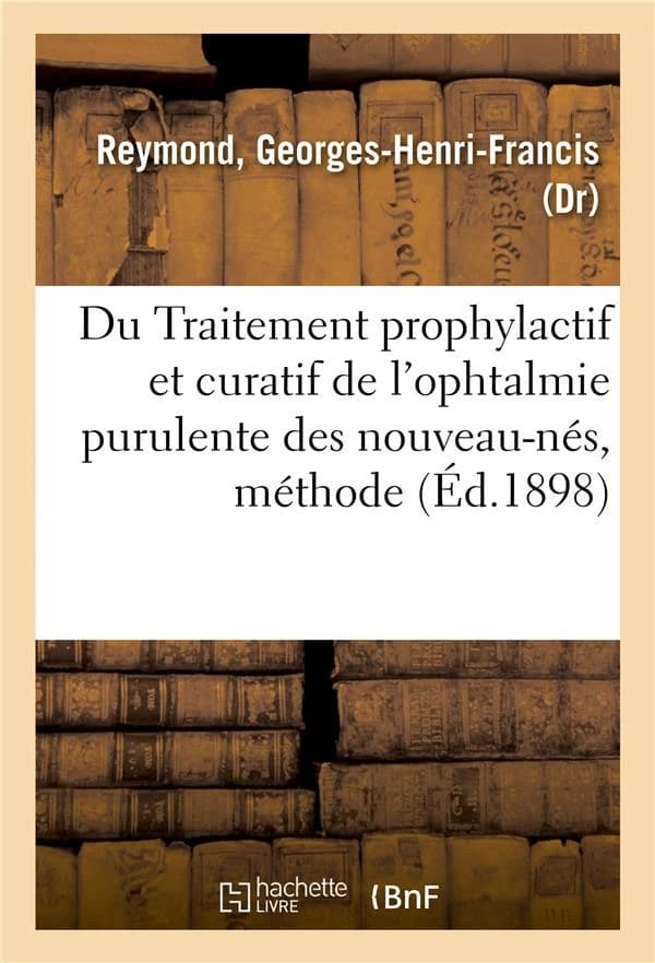 Du traitement prophylactif et curatif de l'ophtalmie purulente des nouveau-nes