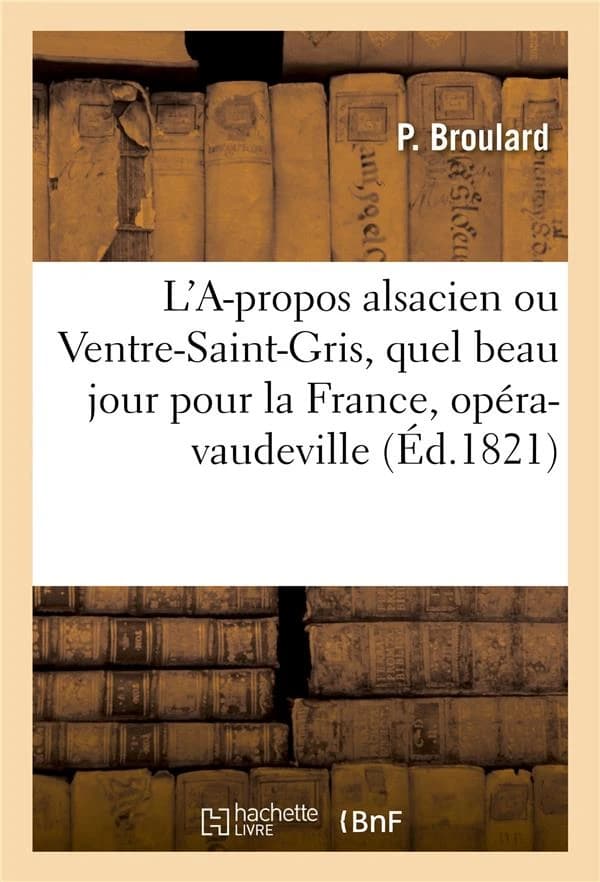L'a-propos alsacien ou ventre-saint-gris, quel beau jour pour la france, opera-vaudeville en 1 acte