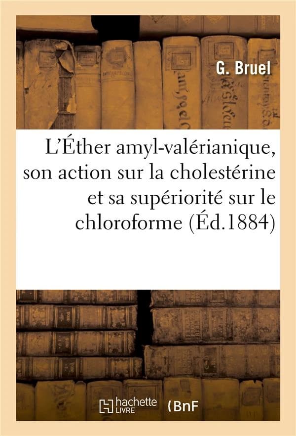 De l'ether amyl-valerianique, principe actif des pommes, de son action sur la cholesterine