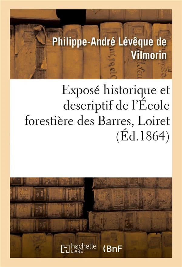 Exposé historique et descriptif de l'École forestière des Barres, Loiret