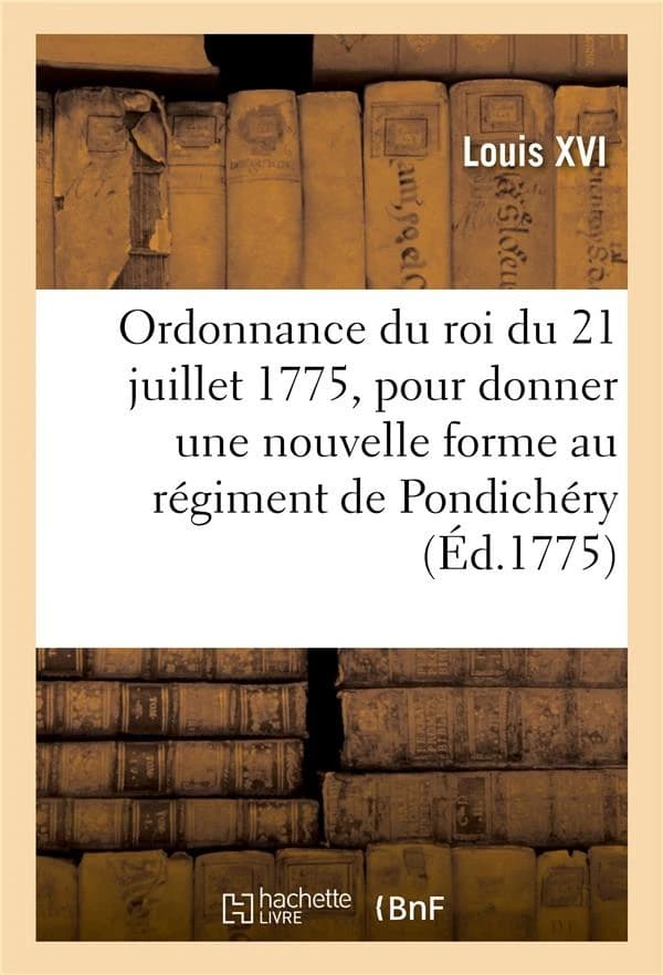 Ordonnance du roi du 21 juillet 1775, pour donner une nouvelle forme au regiment de pondichery