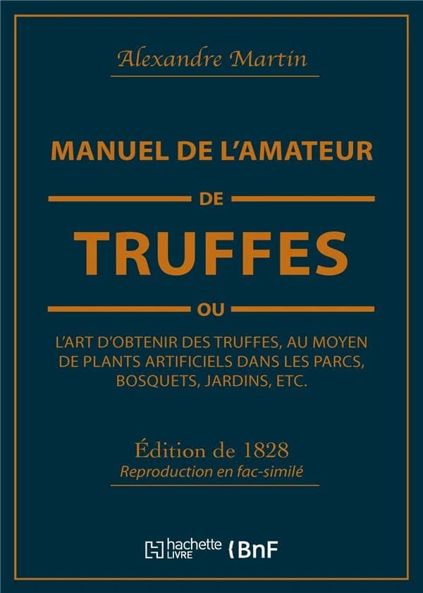Manuel de l'amateur de truffes ou l'art d'obtenir des truffes, au moyen de plants artificiels