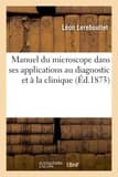 Manuel du microscope dans ses applications au diagnostic et à la clinique