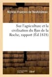 Sur l'agriculture et la civilisation du Ban de la Roche, rapport : Société royale et centrale d'agriculture, 29 mars 1818
