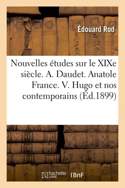 Nouvelles études sur le XIXe siècle. Alphonse Daudet. Anatole France. V. Hugo et nos contemporains : Émile Hennequin. M. Arnold Boecklin. Schopenhauer et ses correspondants. Tragédie de M. Sudermann