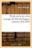 Étude sur la vie et les ouvrages de David d'Angers, statuaire