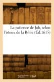 La patience de job, selon l'istoire de la bible
