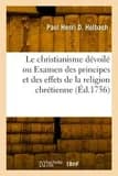 Le Christianisme Dévoilé Ou Examen Des Principes Et Des Effets de la Religion Chrétienne
