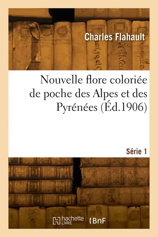 Nouvelle flore coloriée de poche des Alpes et des Pyrénées. Série 1