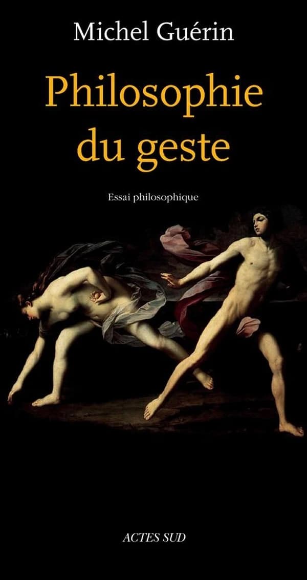 Philosophie du geste : essai (Éd. augmentée) Michel Guérin