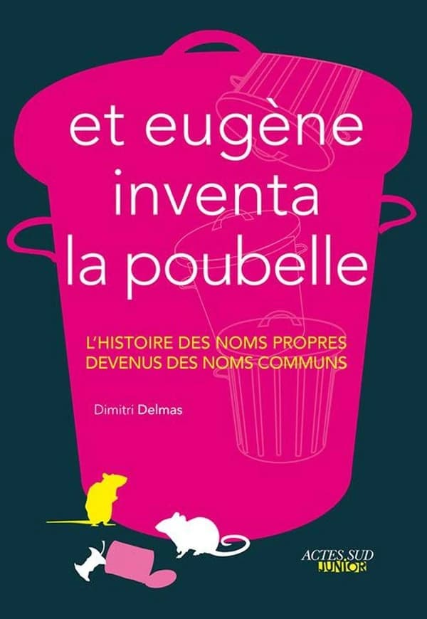Et Eugène inventa la poubelle : l'histoire des noms propres devenus des noms communs