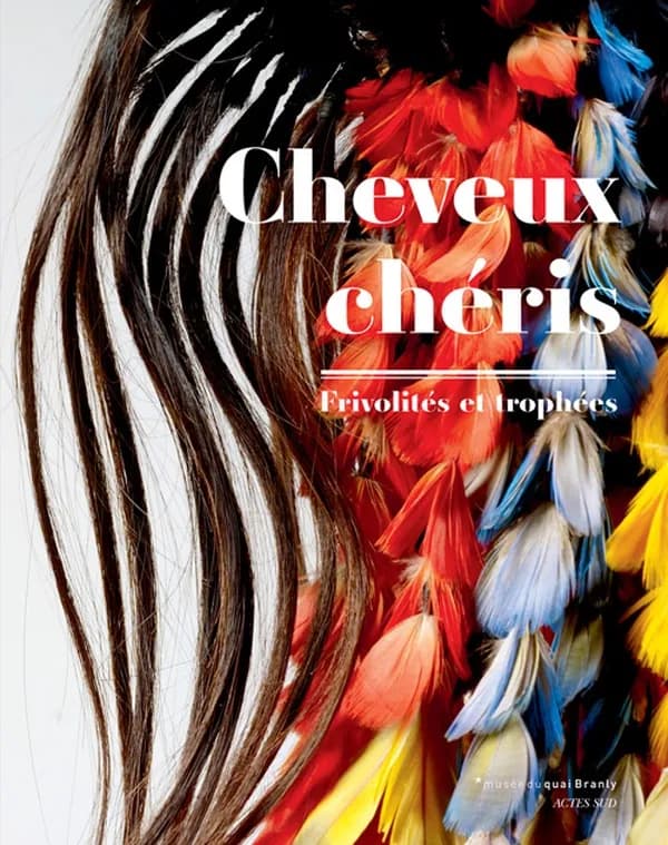 Cheveux chéris : frivolités et trophées : [exposition, Paris, Musée du quai Branly, 18 septembre 2012-14 juillet 2013]