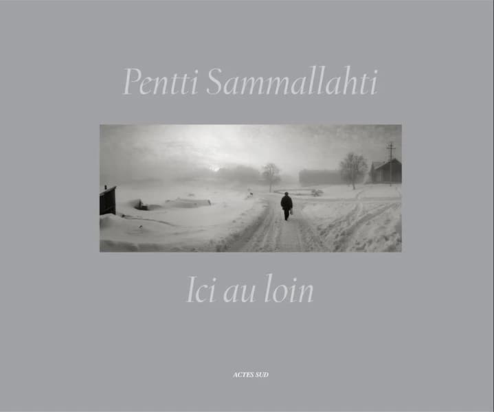 Ici au loin : Pentti Sammallahti : photographies 1964-2011 : [exposition, Arles, Magasin électrique, 2 juillet-15 septembre 2012]