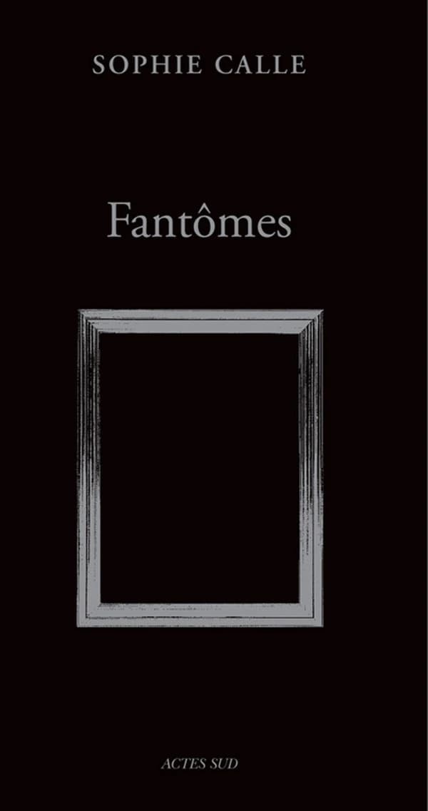 Fantômes ([Nouvelle éd. enrichie]) Sophie Calle