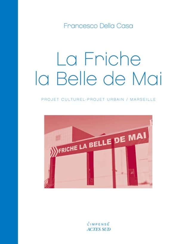 La Friche la Belle de mai : projet culturel-projet urbain, Marseille