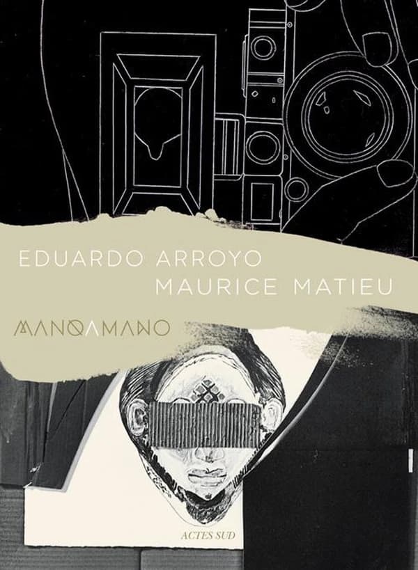 Eduardo Arroyo, Maurice Matieu, mano a mano : [exposition, Arles, Chapelle Saint-Laurent, Le Capitole, 7 juin-7 septembre 2014]