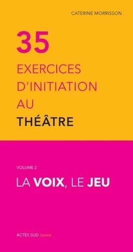 Trente-cinq exercices d'initiation au théâtre t.2 ; la voix, le jeu